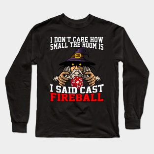 I Don't Care How Small The Room Is, I Said Cast Fireball Long Sleeve T-Shirt